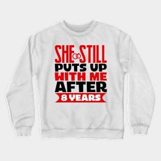 She Still Puts Up With Me After Eight Years Crewneck Sweatshirt